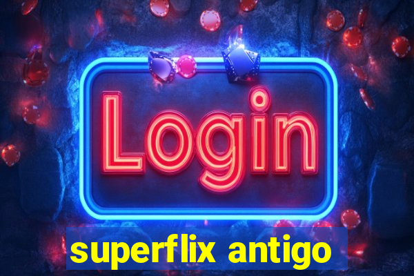 superflix antigo